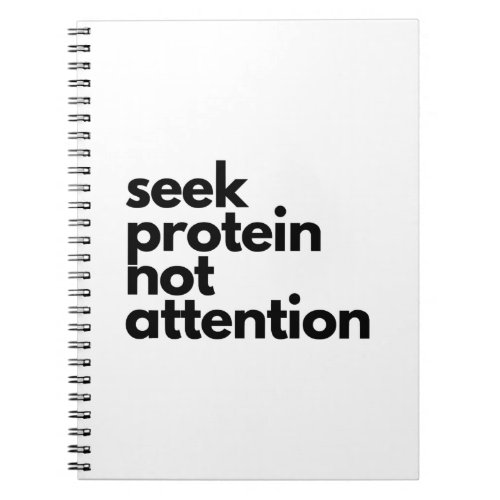 Seek Protein Not Attention Workout Gym Humor Notebook