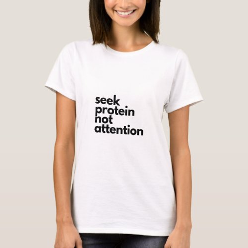 Seek Protein Not Attention Workout Gym Humor T_Shirt
