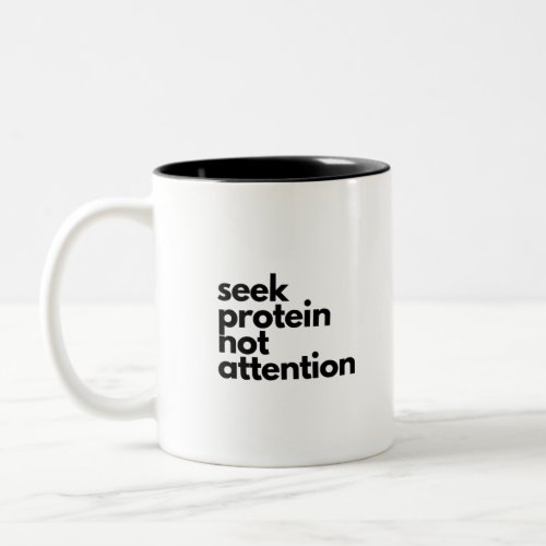 Seek Protein Not Attention Workout Gym Humor Two_Tone Coffee Mug