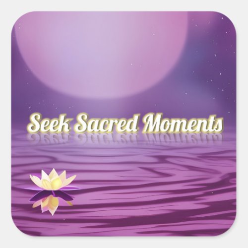 Seek Sacred Moments Square Sticker