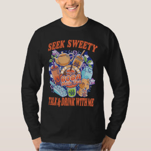 Seek Sweetly Talk And Drink With Me Bubble Tea Bob T-Shirt