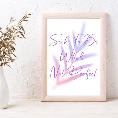 SEEK TO BE WHOLE NOT PERFECT SELF_LOVE POSTER