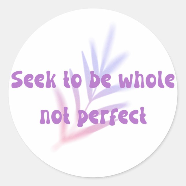 seek to be whole not perfect self love quotes classic round sticker (Front)