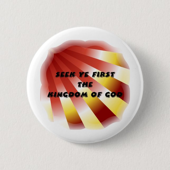 Seek ye first The Kingdom of God - 13 Pinback Button (Front)
