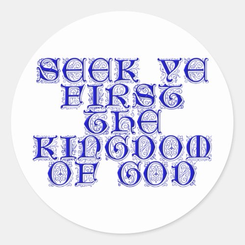 Seek ye first The Kingdom of God Classic Round Sticker