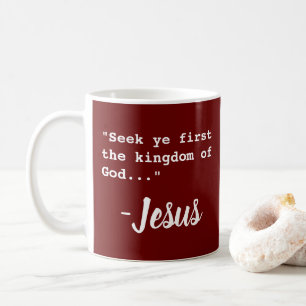 "Seek ye first the kingdom of God" - Jesus Coffee Mug