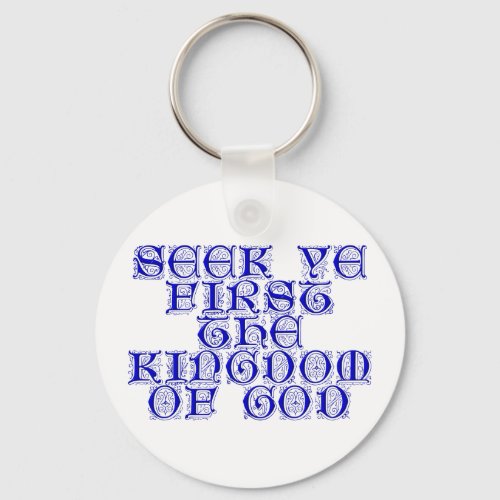 Seek ye first The Kingdom of God Keychain