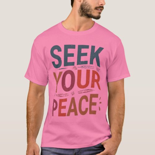 Seek your peace  T_Shirt