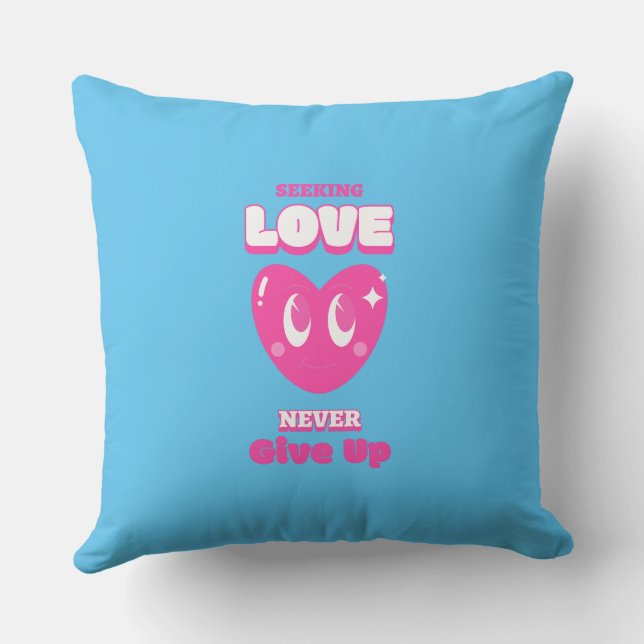 Seeking love never give up Throw Pillow (Back)