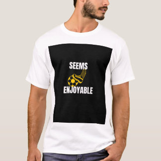 SEEMS ENJOYABLE T-Shirt