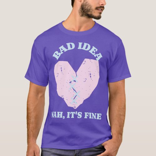 Seems Like A Bad Idea Heart T_Shirt