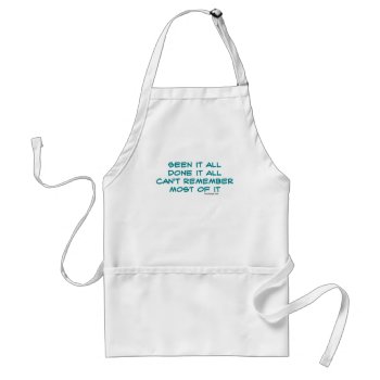 Seen It All  Done It All Adult Apron by ironydesigns at Zazzle
