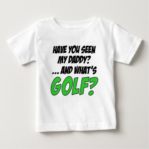Seen My Daddy Funny Golf Baby T_Shirt