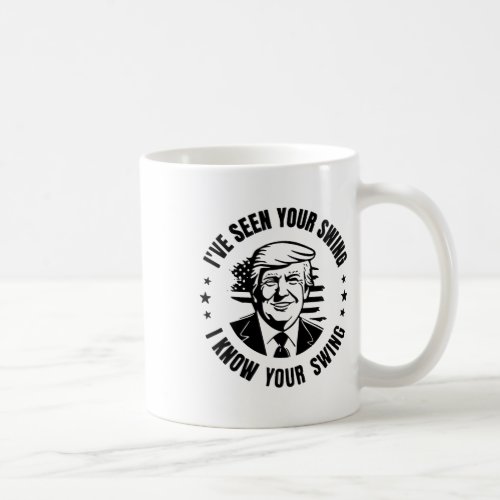 Seen Your Swing I Know Your Swing  Coffee Mug