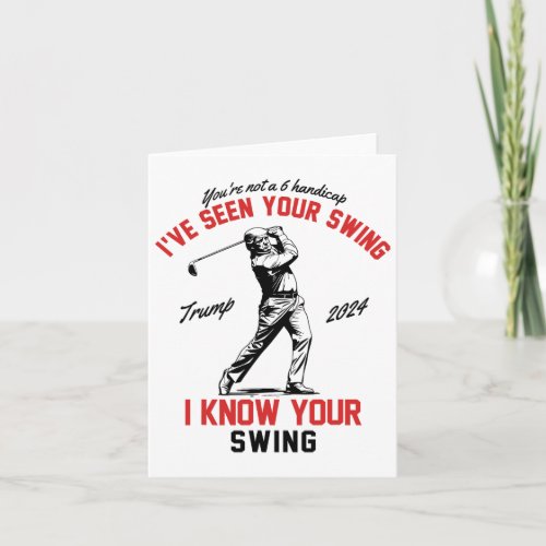 Seen Your Swing I Know Your Swing Funny Trump Golf Card