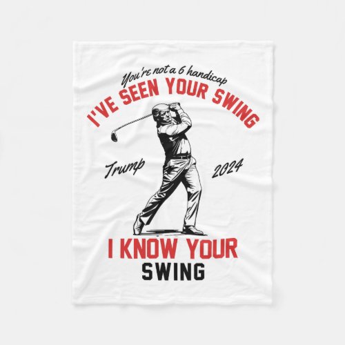 Seen Your Swing I Know Your Swing Funny Trump Golf Fleece Blanket