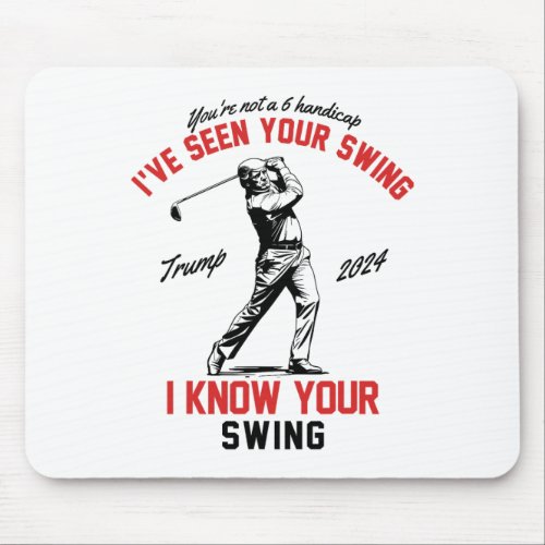 Seen Your Swing I Know Your Swing Funny Trump Golf Mouse Pad