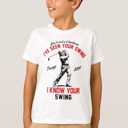 Seen Your Swing I Know Your Swing Funny Trump Golf T_Shirt