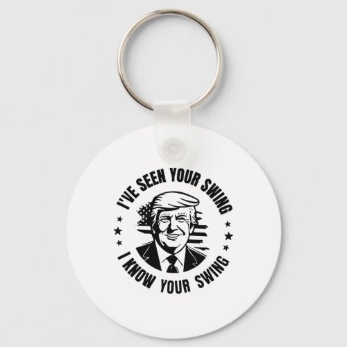 Seen Your Swing I Know Your Swing  Keychain