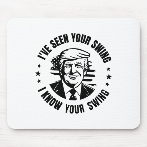 Seen Your Swing I Know Your Swing  Mouse Pad