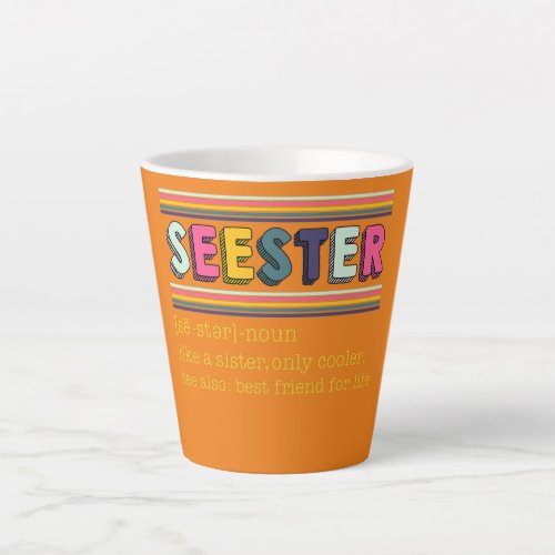Seester Definition Like A Sister Only Cooler  Latte Mug