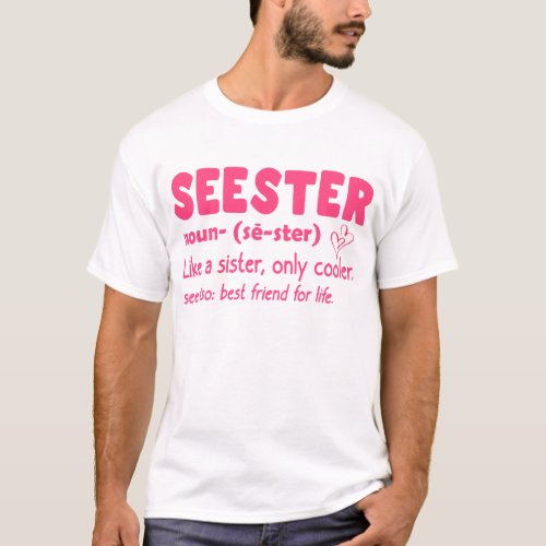 Seester Noun Seester Definition Like A Sister Only T_Shirt