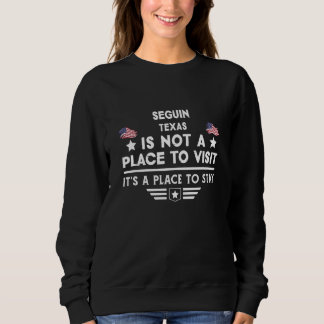 Seguin Texas Place to stay USA Town Home City Sweatshirt