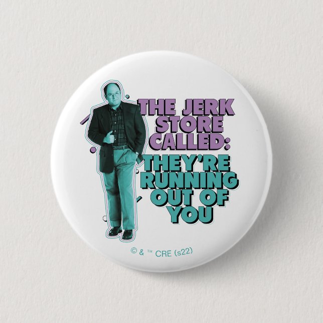 Seinfeld | George Costanza "The Jerk Store Called" Button (Front)
