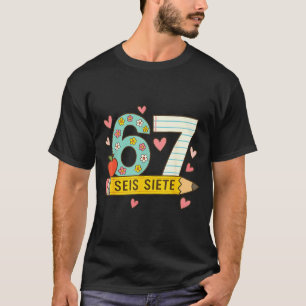 Seis Siete Spanish 67 Funny Six Seven Espanol Funn T-Shirt