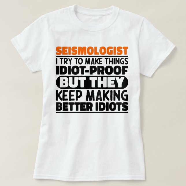 Seismologist I Try To Make Things Funny Sayings T-Shirt (Design Front)