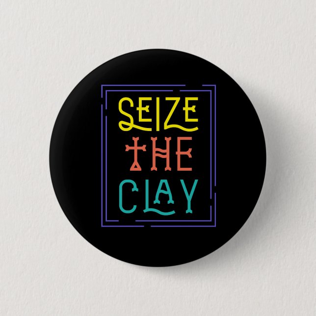 Seize The Clay Artist Pottery Hobby Ceramic Gift Button (Front)