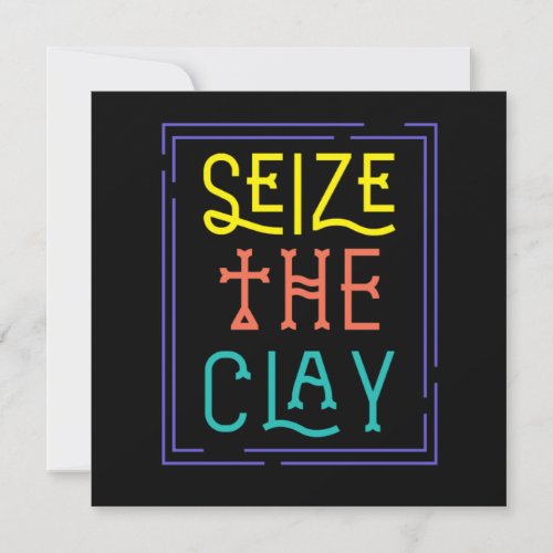 Seize The Clay Artist Pottery Hobby Ceramic Gift Invitation