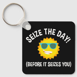 Seize The Day! (Before It Seizes You) Keychain