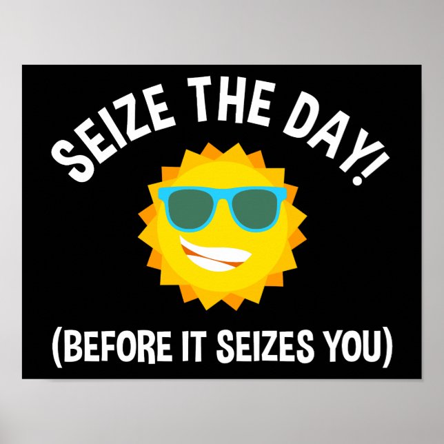 Seize The Day! (Before It Seizes You) Poster (Front)
