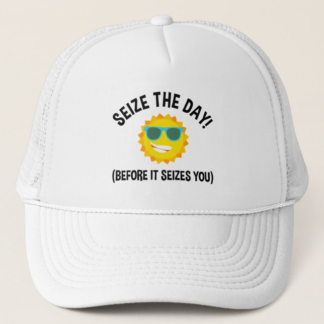 Seize The Day! (Before It Seizes You) Trucker Hat (Front)