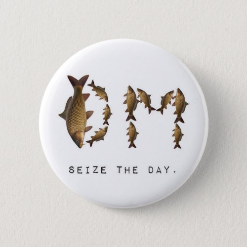 Seize the Day Button Pinback Button