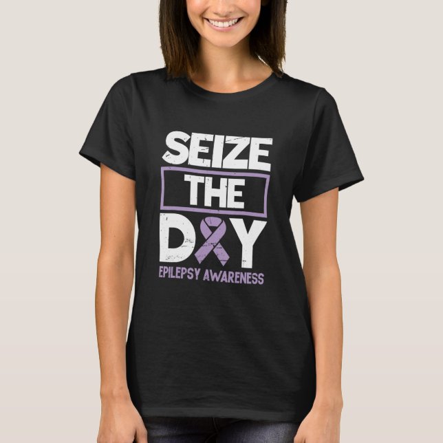 Seize The Day Epilepsy Awareness Epilepsyawareness T-Shirt (Front)