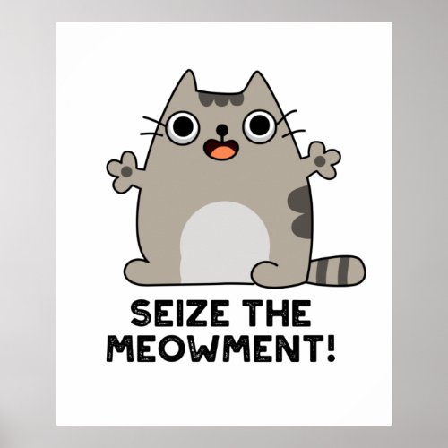Seize The Meow_ment Positive Cat Pun  Poster