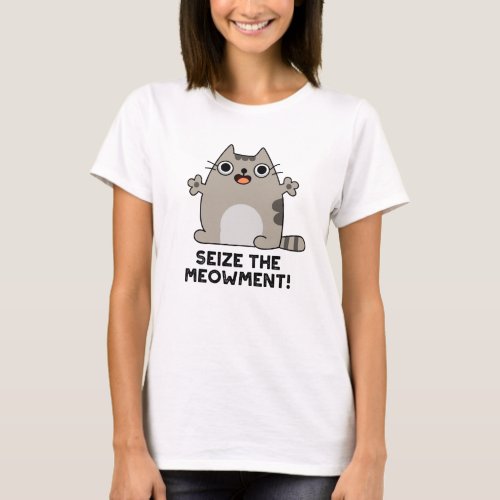 Seize The Meow_ment Positive Cat Pun  T_Shirt