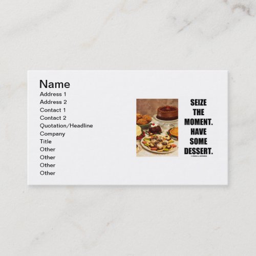 Seize The Moment Have Some Dessert Humor Business Card