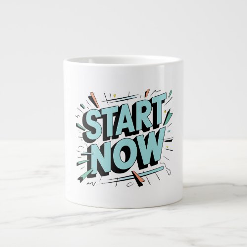 Seize the Moment Start Now Motivational Mug Giant Coffee Mug