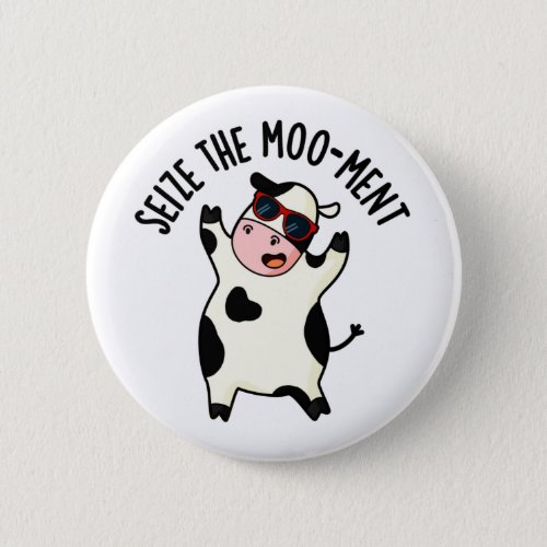 Seize The Mooment Funny Cow Pun  Button