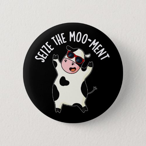 Seize The Mooment Funny Cow Pun Dark BG Button