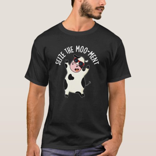 Seize The Mooment Funny Cow Pun Dark BG T_Shirt