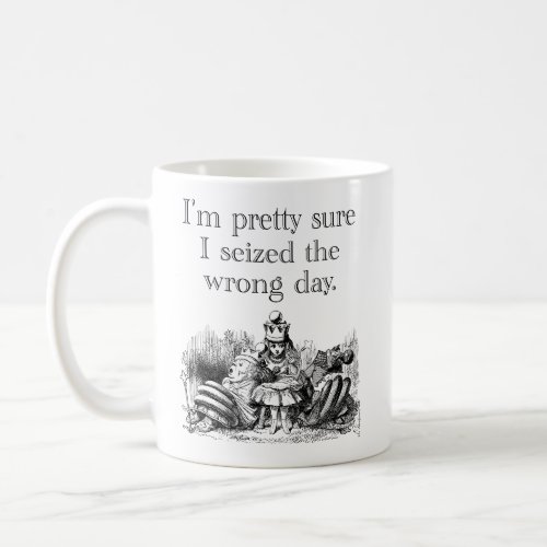 Seized the Wrong Day Having a Bad Day Coffee Mug