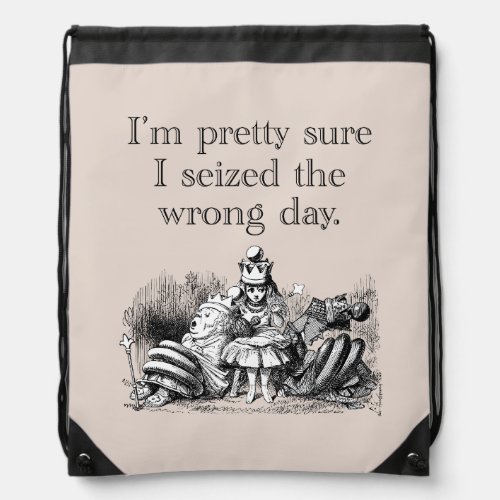 Seized the Wrong Day Having a Bad Day Drawstring Bag