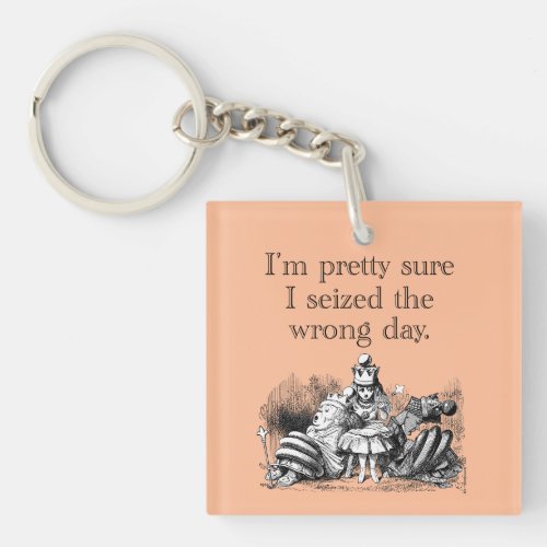 Seized the Wrong Day Having a Bad Day Keychain