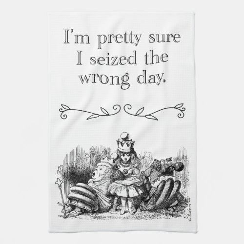 Seized the Wrong Day Having a Bad Day Kitchen Towel