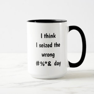 Seized the Wrong Day Inspirational Funny Quote Mug