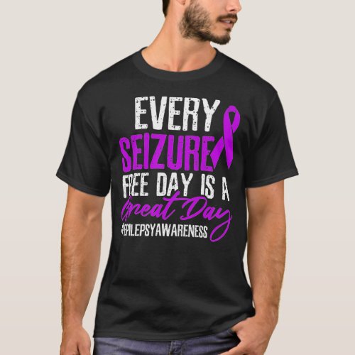 Seizure Free Day Great Day  T_Shirt